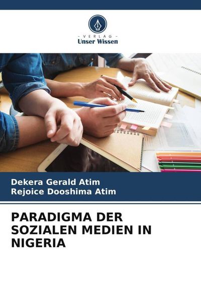 Paradigma der Sozialen Medien in Nigeria, Taschenbuch von Dekera Gerald Atim , Rejoice Dooshima Atim, Verlag Unser Wissen, 9786205433850