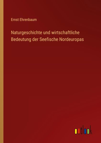 Produktbild: Naturgeschichte und wirtschaftliche Bedeutung der Seefische Nordeuropas