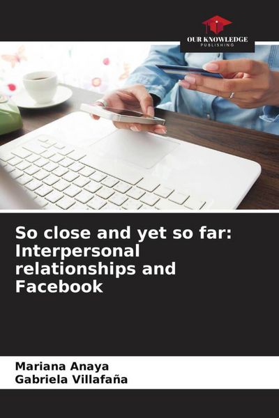 Produktbild: So close and yet so far: Interpersonal relationships and Facebook