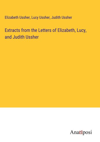 Produktbild: Extracts from the Letters of Elizabeth, Lucy, and Judith Ussher