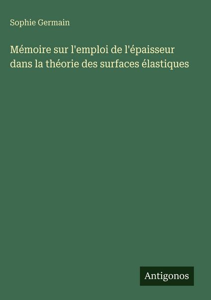 Produktbild: M&eacute;moire sur l'emploi de l'&eacute;paisseur dans la th&eacute;orie des surfaces &eacute;lastiques