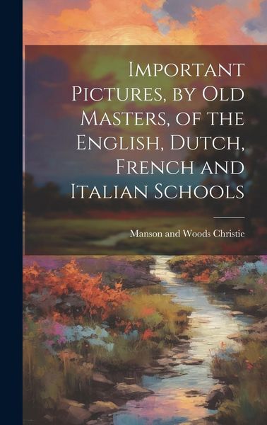 Produktbild: Important Pictures, by old Masters, of the English, Dutch, French and Italian Schools