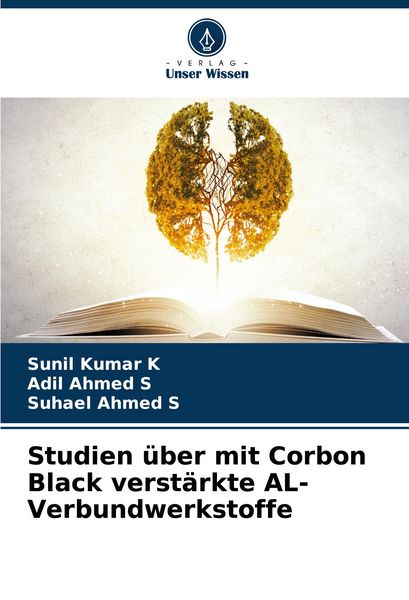 Studien über mit Corbon Black verstärkte AL-Verbundwerkstoffe, Taschenbuch von Sunil Kumar K. , Adil Ahmed S. , Suhael Ahmed S., Verlag Unser Wissen,