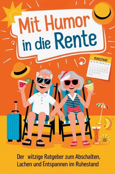 Produktbild: Mit Humor in die Rente - Geschenk zur Rente f&uuml;r M&auml;nner und Frauen: Der witzige Ratgeber zum Abschalten, Lachen und Entspannen im Ruhestand.