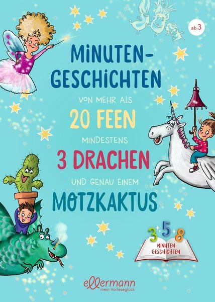 Produktbild: Minutengeschichten von mehr als 20 Feen, mindestens 3 Drachen und genau einem Motzkaktus