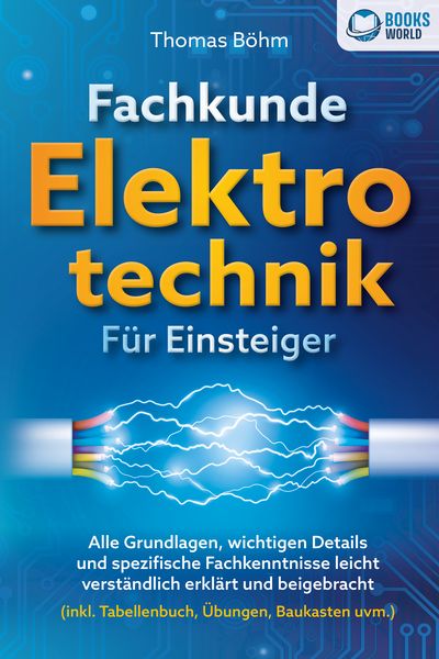 Produktbild: Fachkunde Elektrotechnik f&uuml;r Einsteiger: Alle Grundlagen, wichtigen Details und spezifische Fachkenntnisse leicht verst&auml;ndlich erkl&auml;rt und beigebracht (inkl. Tabellenbuch, &Uuml;bungen, Baukasten uvm.)