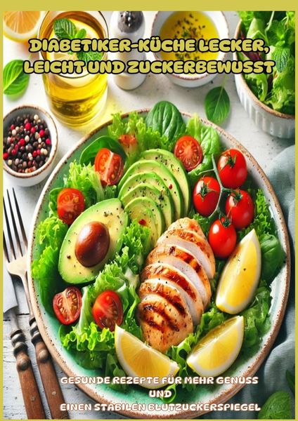 Produktbild: Diabetiker-K&uuml;che Lecker, leicht und zuckerbewusst: Gesunde Low-Carb-Rezepte f&uuml;r stabile Blutzuckerwerte und mehr Genuss im Alltag"