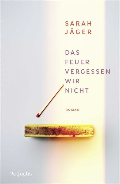 Das Feuer vergessen wir nicht, Gebundene Ausgabe von Sarah Jäger, Rotfuchs, 978-3-7571-0212-8
