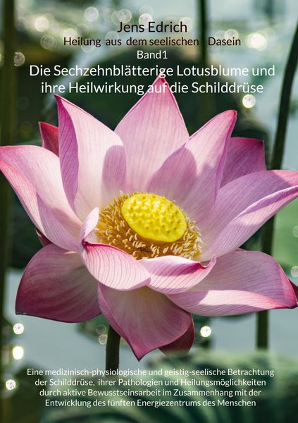 Produktbild: Die Sechzehnbl&auml;tterige Lotusblume und ihre Heilwirkung auf die Schilddr&uuml;se