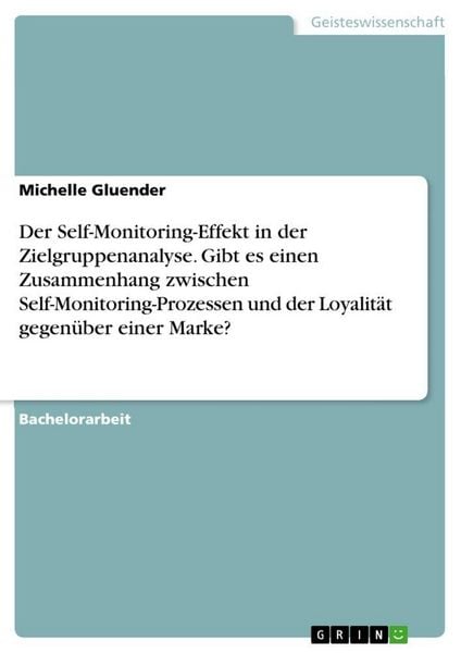 Der Self-Monitoring-Effekt in der Zielgruppenanalyse. Gibt es einen Zusammenhang zwischen Self-Monitoring-Prozessen und der Loyalität gegenüber einer,