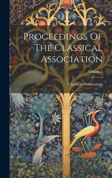 Produktbild: Proceedings Of The Classical Association; Volume 5