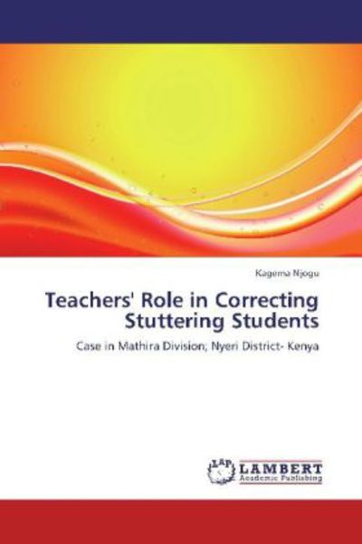 Njogu, K: Teachers' Role in Correcting Stuttering Students, Taschenbuch von Kagema Njogu, LAP LAMBERT Academic Publishing, 9783659129889