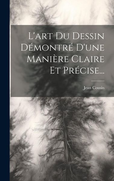 Produktbild: L'art Du Dessin D&eacute;montr&eacute; D'une Mani&egrave;re Claire Et Pr&eacute;cise...