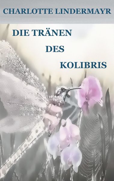 Produktbild: Die Tr&auml;nen des Kolibris