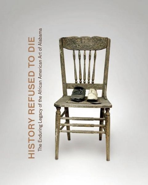 Produktbild: History Refused to Die: The Enduring Legacy of African American Art in Alabama