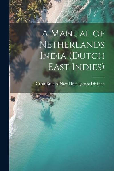 Produktbild: A Manual of Netherlands India (Dutch East Indies)