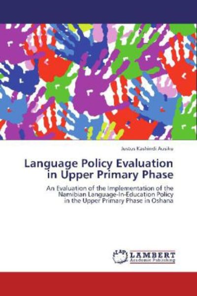 Ausiku, J: Language Policy Evaluation in Upper Primary Phase, Taschenbuch von Justus Kashindi Ausiku, LAP LAMBERT Academic Publishing, 9783847338505