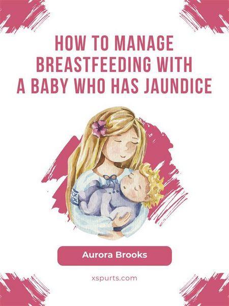Produktbild: How to manage breastfeeding with a baby who has jaundice