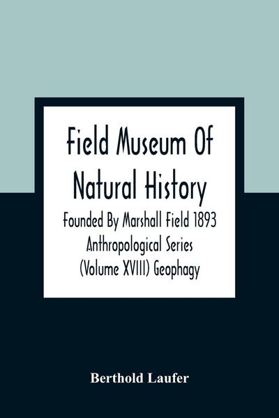 Produktbild: Field Museum Of Natural History Founded By Marshall Field 1893 Anthropological Series (Volume Xviii) Geophagy