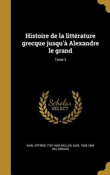 Produktbild: Histoire de la litt&eacute;rature grecque jusqu'&agrave; Alexandre le grand; Tome 2