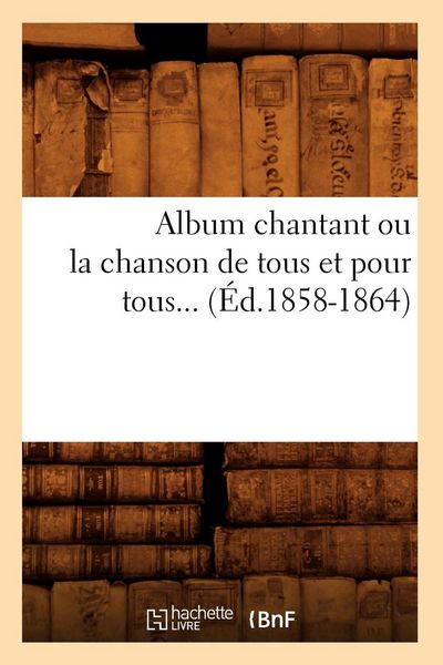 Produktbild: Album chantant ou la chanson de tous et pour tous (&Eacute;d.1858-1864)