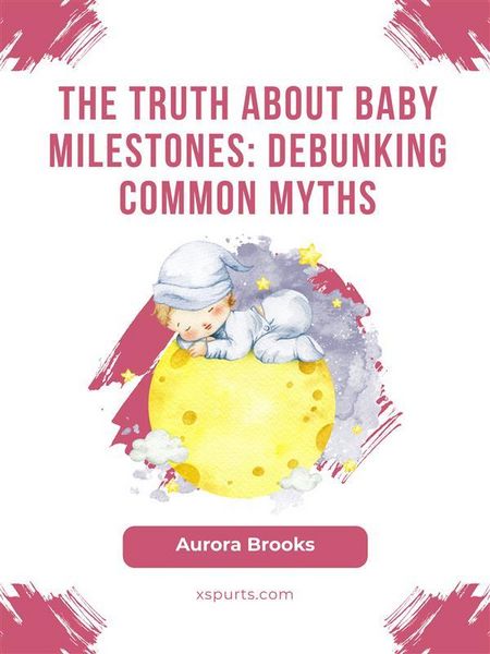 Produktbild: The Truth About Baby Milestones- Debunking Common Myths