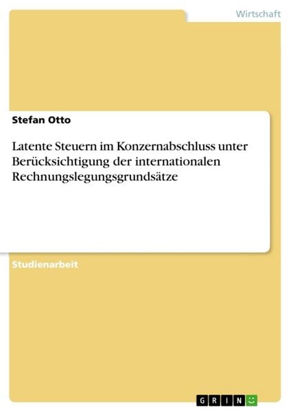 Produktbild: Latente Steuern im Konzernabschluss unter Ber&uuml;cksichtigung der internationalen Rechnungslegungsgrunds&auml;tze