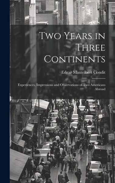 Produktbild: Two Years in Three Continents: Experiences, Impressions and Observations of Two Americans Abroad