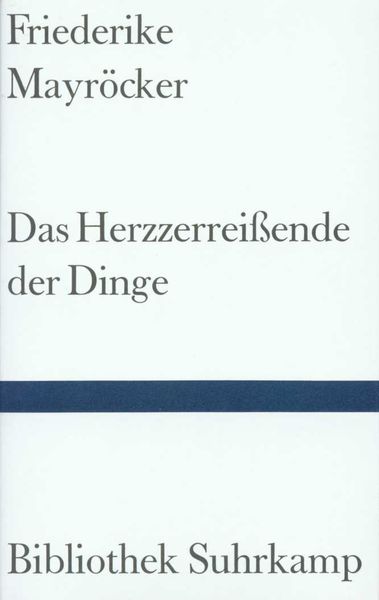 Das Herzzerreißende der Dinge, Gebundene Ausgabe von Friederike Mayröcker, Suhrkamp, 9783518220481