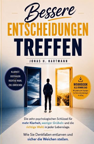Produktbild: Bessere Entscheidungen treffen: Wie Sie Denkfallen vermeiden, mentale Klarheit gewinnen, weniger gr&uuml;beln und sicher die richtige Wahl treffen &ndash; inklusive Bonus-Workbook zur direkten Umsetzung