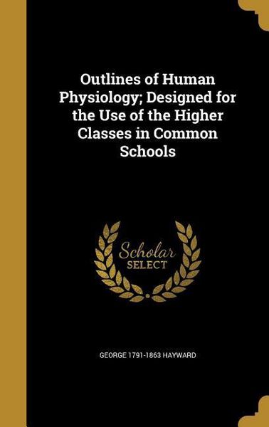 Produktbild: Outlines of Human Physiology; Designed for the Use of the Higher Classes in Common Schools