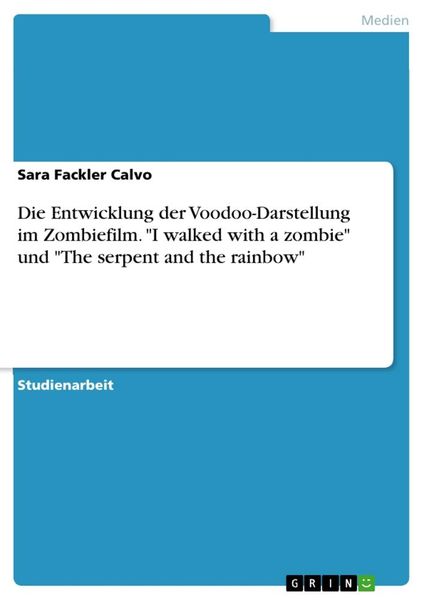 Produktbild: Die Entwicklung der Voodoo-Darstellung im Zombiefilm. "I walked with a zombie" und "The serpent and the rainbow"