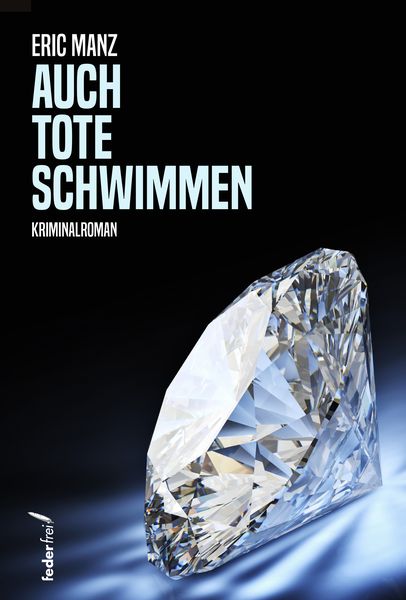 Auch Tote schwimmen, Taschenbuch von Eric Manz, Verlag Federfrei, 978-3-99074-160-3