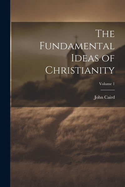 Produktbild: The Fundamental Ideas of Christianity; Volume 1