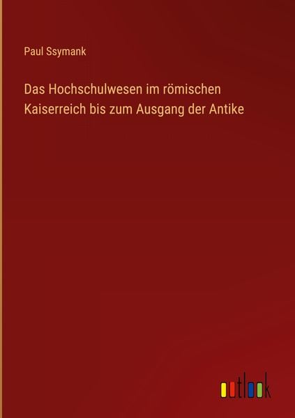 Produktbild: Das Hochschulwesen im r&ouml;mischen Kaiserreich bis zum Ausgang der Antike