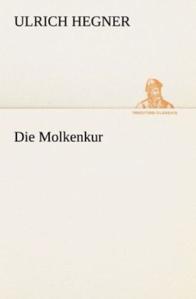 Die Molkenkur, Taschenbuch von Ulrich Hegner, Tredition, 9783842405714