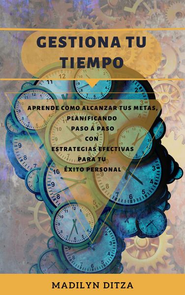 Produktbild: Gestiona Tu Tiempo: Aprende c&oacute;mo alcanzar tus metas, planificando paso a paso con estrategias efectivas para tu &eacute;xito personal