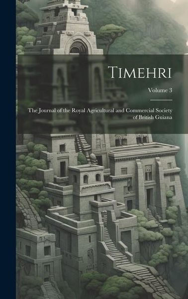 Produktbild: Timehri: The Journal of the Royal Agricultural and Commercial Society of British Guiana; Volume 3