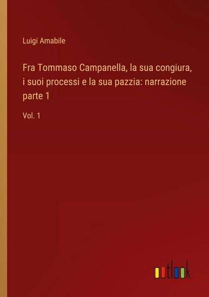Produktbild: Fra Tommaso Campanella, la sua congiura, i suoi processi e la sua pazzia: narrazione parte 1