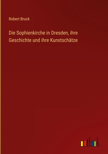 Produktbild: Die Sophienkirche in Dresden, ihre Geschichte und ihre Kunstsch&auml;tze