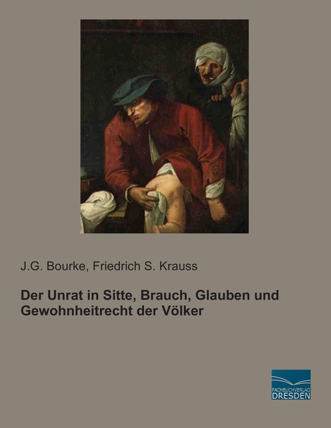 Der Unrat in Sitte, Brauch, Glauben und Gewohnheitrecht der Völker, Taschenbuch von J. G. Bourke , Friedrich S. Krauss, Fachbuchverlag Dresden,