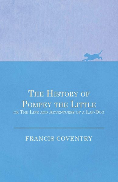 Produktbild: The History of Pompey the Little, or The Life and Adventures of a Lap-Dog