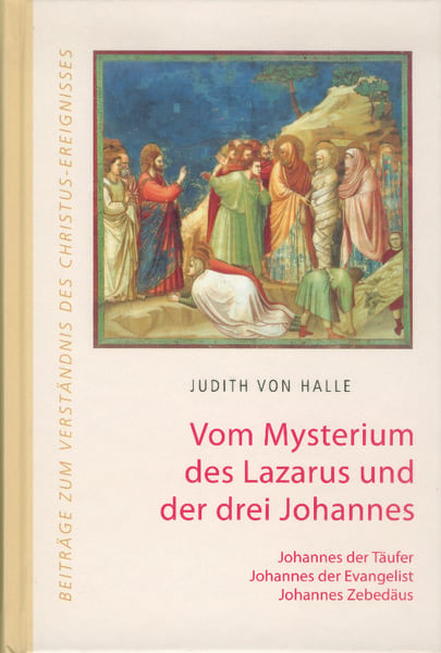 Vom Mysterium des Lazarus und der drei Johannes., Gebundene Ausgabe von Judith Halle, Verlag für Anthroposophie, 9783037690147