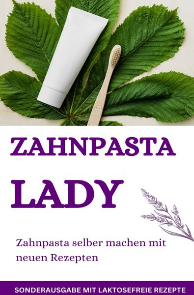 Produktbild: Zahnpasta LADY- Zahnpasta selber machen &ndash; 50 Super Rezepte - Zahnpasta selber machen - SONDERAUSGABE MIT LAKTOSEFREIEN REZEPTEN