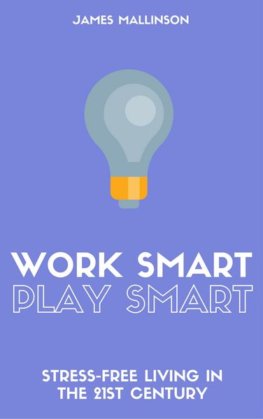 Produktbild: Work Smart Play Smart: Stress-Free Living In The 21st Century