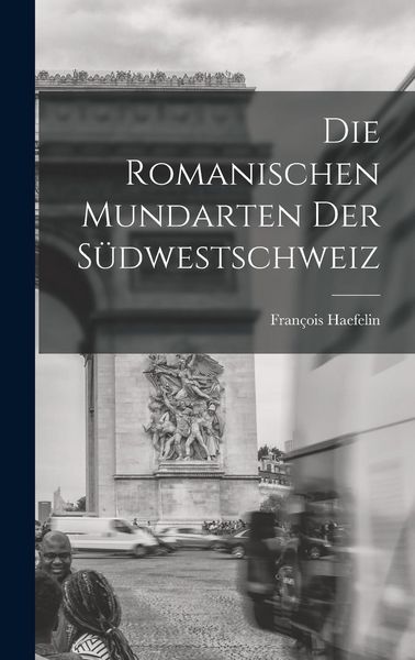 Produktbild: Die Romanischen Mundarten Der S&uuml;dwestschweiz