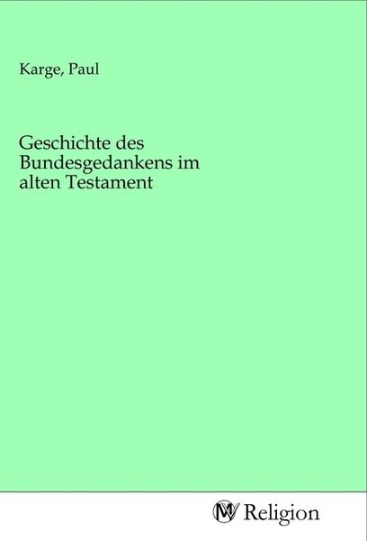 Geschichte des Bundesgedankens im alten Testament, Taschenbuch von , MV-Religion, 9783968812540
