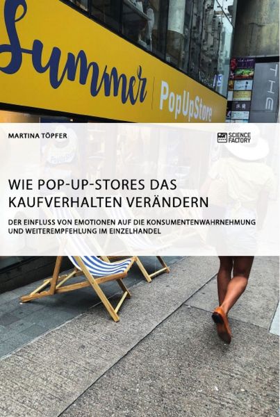 Produktbild: Wie Pop-Up-Stores das Kaufverhalten ver&auml;ndern. Der Einfluss von Emotionen auf die Konsumentenwahrnehmung und Weiterempfehlung im Einzelhandel
