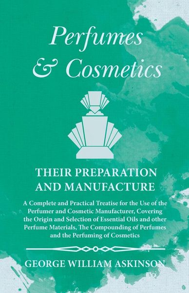 Produktbild: Perfumes and Cosmetics their Preparation and Manufacture
