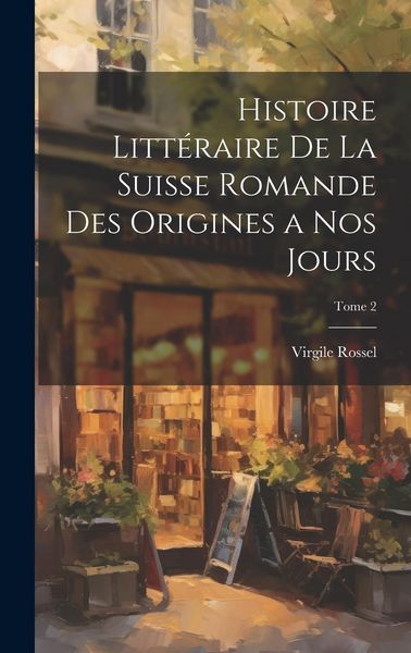 Produktbild: Histoire litt&eacute;raire de la Suisse romande des origines a nos jours; Tome 2